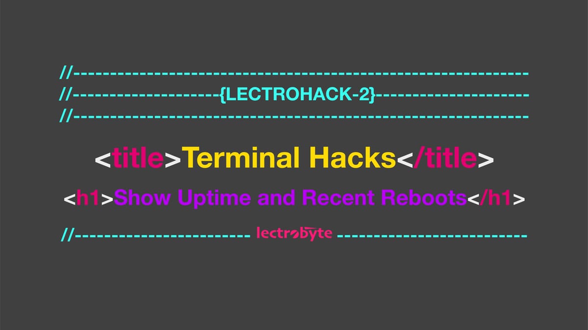 Terminal Hacks - Show Uptime and Recent Reboots