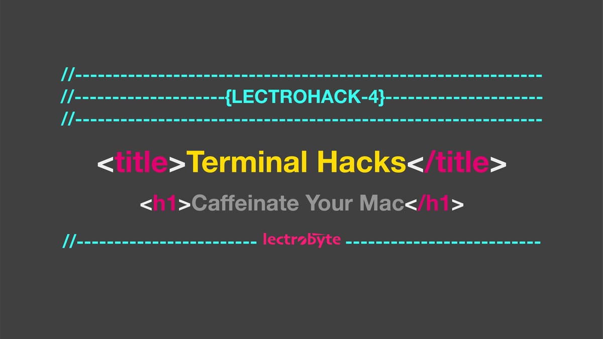 Terminal Hacks - Caffeinate your Mac